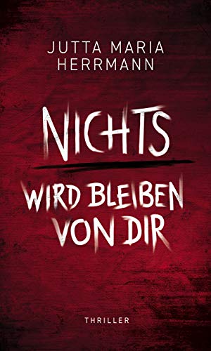 Nichts wird bleiben von dir: Thriller