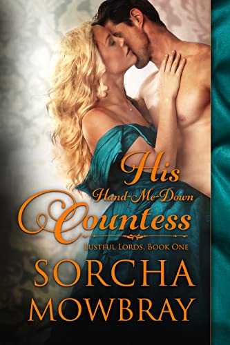 His Hand-Me-Down Countess: A Steamy Victorian Romance (Lustful Lords Book 1)