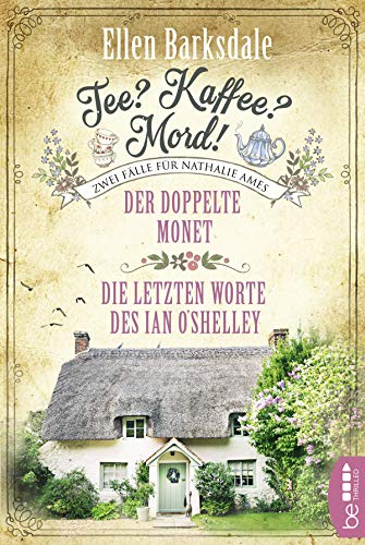 Tee? Kaffee? Mord! Der doppelte Monet / Die letzten Worte des Ian O'Shelley (Die gesammelten Fälle von Nathalie Ames 1)