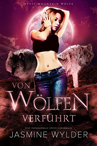 Von Wölfen verführt: Eine paranormale Dreiecksromanze (Devil Mountain Wölfe 5)