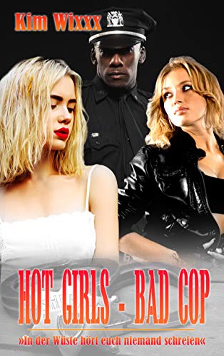 Hot Girls - Bad Cop: In der Wüste hört euch niemand schreien (Kim Wixxx 25)
