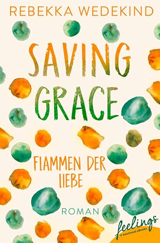 Saving Grace – Flammen der Liebe: Roman (Love Again 2)