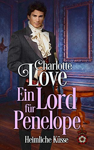 Ein Lord für Penelope: Heimliche Küsse - Historischer Liebesroman (Küsse für die Lady)