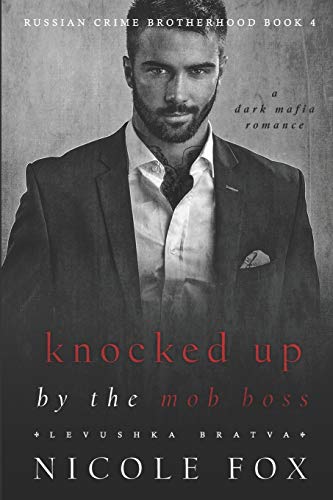 Knocked Up by the Mob Boss (Levushka Bratva): A Dark Mafia Romance (Russian Crime Brotherhood, Band 4)