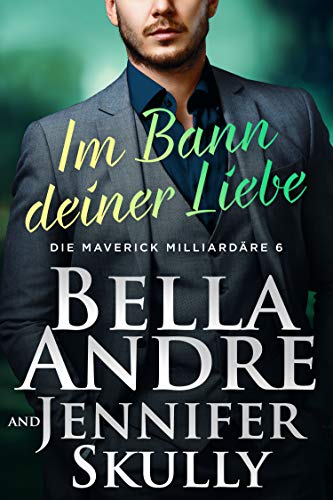 Im Bann deiner Liebe (Die Maverick Milliardäre 6)