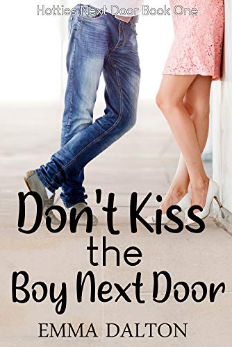 Don’t Kiss The Boy Next Door: An Enemies to Lovers Sweet YA Romance (Hotties Next Door, Book 1)