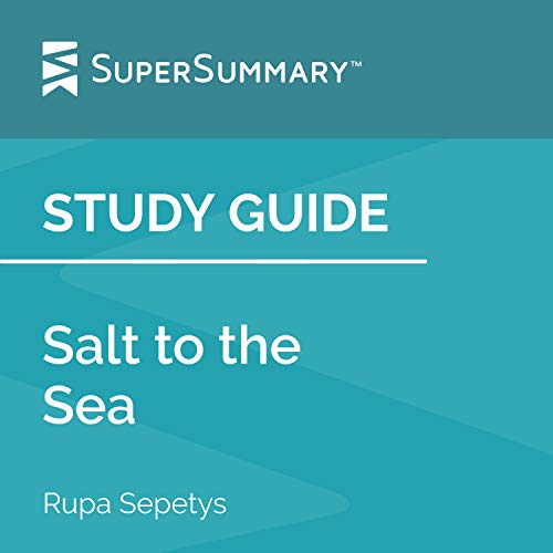 Study Guide: Salt to the Sea by Ruta Sepetys: SuperSummary