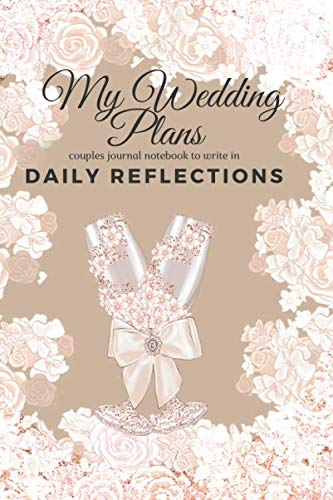 My Wedding Planner notebook journal for couples to write in Daily Reflections: Luxe_ Wedding Planning notebook Journal