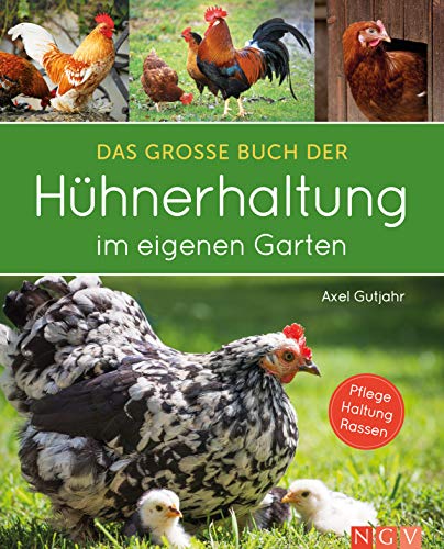 Das große Buch der Hühnerhaltung im eigenen Garten: Pflege, Haltung, Rassen