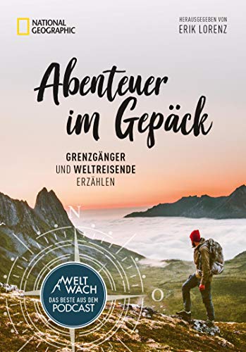 Abenteuer im Gepäck: Grenzgänger und Weltreisende erzählen.: Die besten Geschichten aus dem Weltwach-Podcast vom Leben unterwegs.