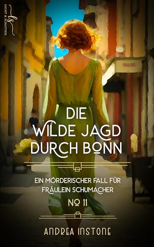 Die wilde Jagd durch Bonn: Sommer 1929 (Ein mörderischer Fall für Fräulein Schumacher 11)