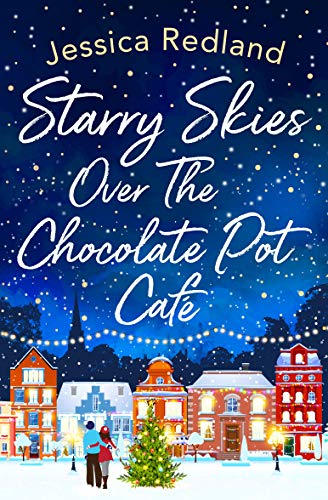 Starry Skies Over The Chocolate Pot Cafe: A heartwarming festive read to curl up with (Christmas on Castle Street Book 3)