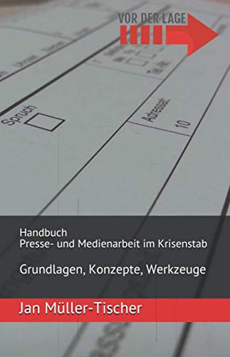 Handbuch Presse- und Medienarbeit im Krisenstab: Grundlagen, Konzepte, Werkzeuge