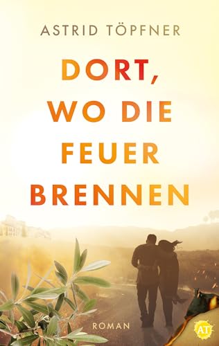 Dort, wo die Feuer brennen: Ein dramatischer Familienroman