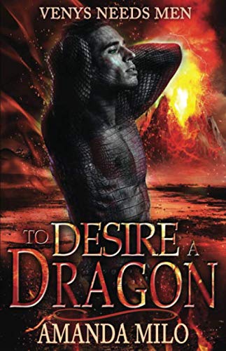 To Desire a Dragon: (a.k.a. DRAGON HOOKER) *(set in the Venys Needs Men universe)*