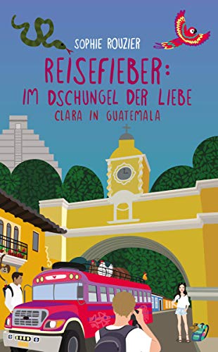 Reisefieber: im Dschungel der Liebe:: Clara in Guatemala · Gefühlvoll-abenteuerlich · romantische Komödie des Sommers