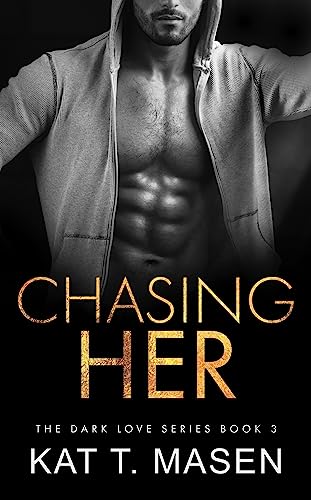 Chasing Her: A Stalker Romance (Dark Love Series Book 3)