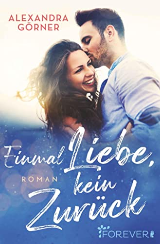 Einmal Liebe, kein Zurück: Roman