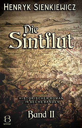Die Sintflut. Band II: Historischer Roman in sechs Bänden (DAS ÖSTLICHE KÖNIGREICH 6)