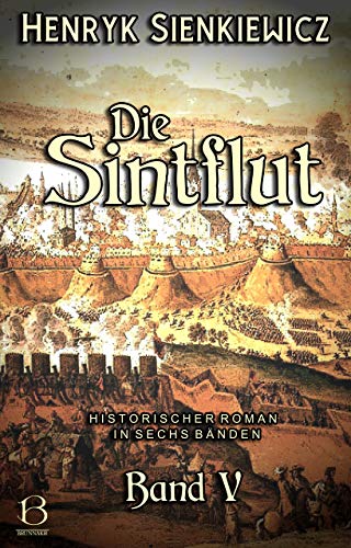 Die Sintflut. Band V: Historischer Roman in sechs Bänden (DAS ÖSTLICHE KÖNIGREICH 9)