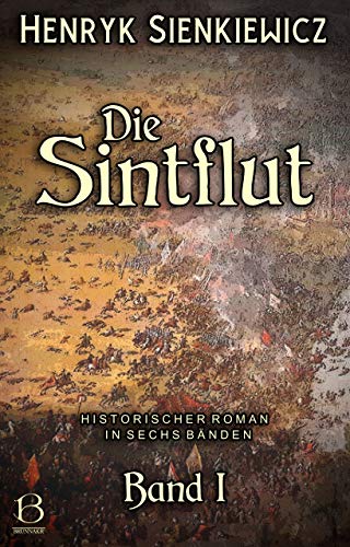 Die Sintflut. Band I: Historischer Roman in sechs Bänden (DAS ÖSTLICHE KÖNIGREICH 5)