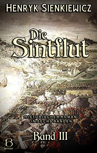 Die Sintflut. Band III: Historischer Roman in sechs Bänden (DAS ÖSTLICHE KÖNIGREICH 7)