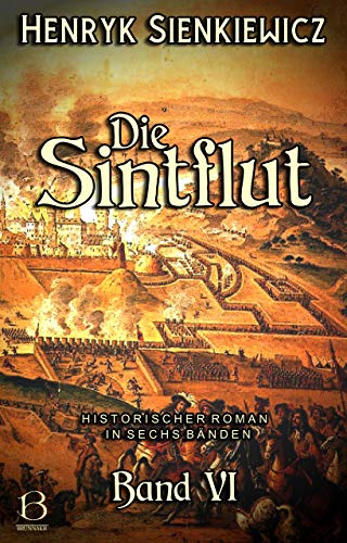 Die Sintflut. Band VI: Historischer Roman in sechs Bänden (DAS ÖSTLICHE KÖNIGREICH 10)