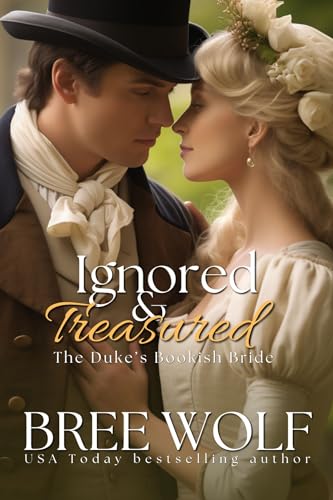 Ignored & Treasured: The Duke's Bookish Bride (Prequel) (Prequels to the Love's Second Chance Series Book 1)