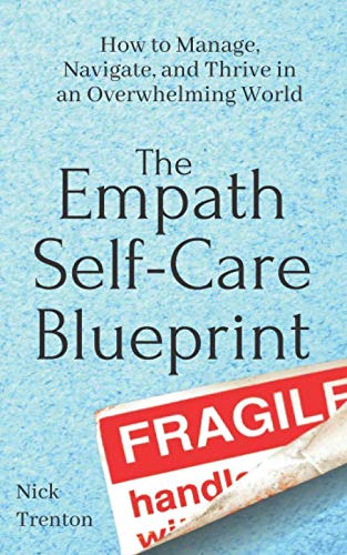 The Empath Self-Care Blueprint: How to Manage, Navigate, and Thrive in an Overwhelming World (Mental and Emotional Abundance, Band 6)