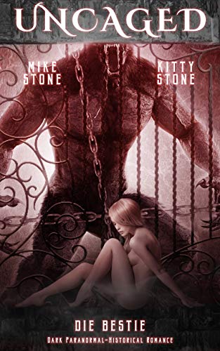 Uncaged - Die Bestie: Dark Paranormal-Historical Romance