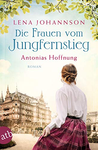 Die Frauen vom Jungfernstieg. Antonias Hoffnung: Roman (Jungfernstieg-Saga 2)