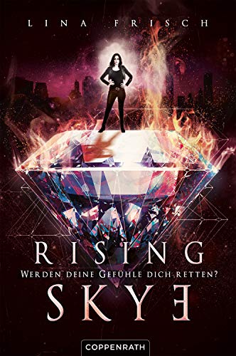 Rising Skye (Bd. 2): Werden deine Gefühle dich retten?