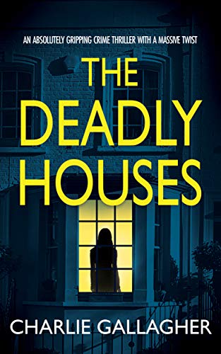 THE DEADLY HOUSES an absolutely gripping crime thriller with a massive twist (Detective Maddie Ives Book 6)