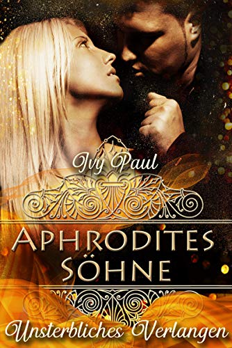 Unsterbliches Verlangen: Aphrodites Söhne (Forever Eternity 1)