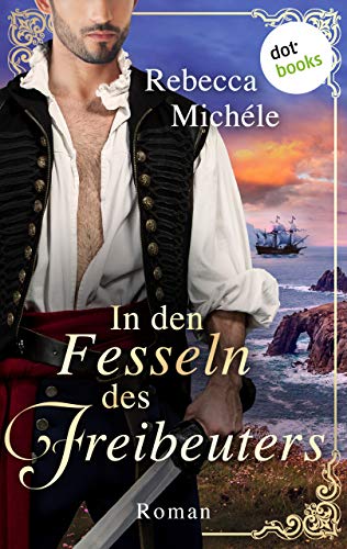 In den Fesseln des Freibeuters: Roman