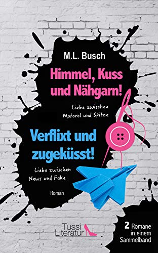 Sammelband – Liebe zwischen … (Himmel, Kuss und Nähgarn! & Verflixt und zugeküsst!)