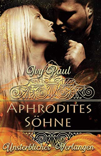 Unsterbliches Verlangen: Aphrodites Söhne (Forever Eternity, Band 1)