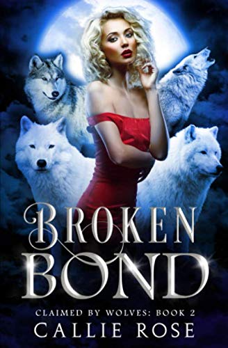 Broken Bond: A Reverse Harem Shifter Romance (Claimed by Wolves, Band 2)