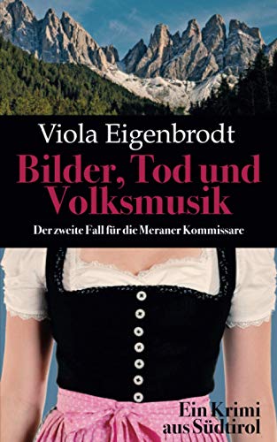 Bilder, Tod und Volksmusik: Ein Krimi aus Südtirol (Merankrimis)