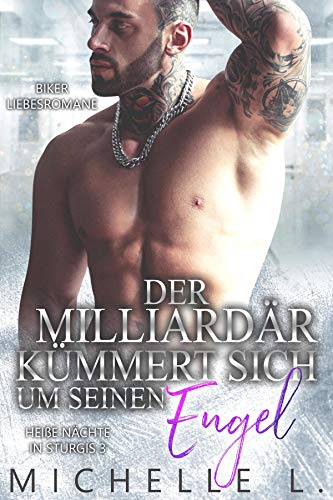 Der Milliardär kümmert sich um seinen Engel: Biker Liebesromane (Heiße Nächte in Sturgis 3)