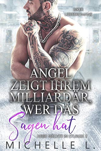 Angel zeigt ihrem Milliardär, wer das Sagen hat: Biker Liebesromane (Heiße Nächte in Sturgis 2)