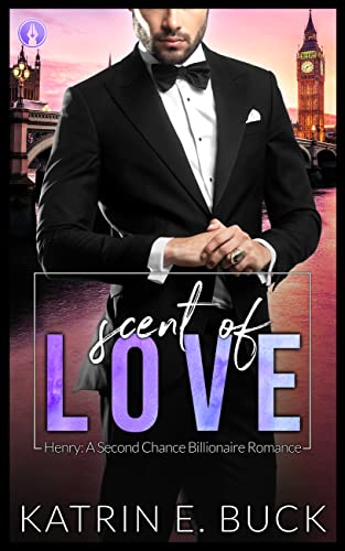 Scent of Love - Henry: A Second Chance Billionaire Romance (Die Campbells 5)
