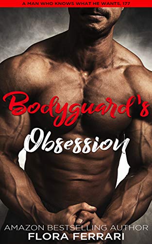 Bodyguard's Obsession: An Instalove Possessive Alpha Romance (A Man Who Knows What He Wants (Standalone))