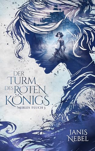 Der Turm des Roten Königs: Düstere YA-Fantasy – Bist du bereit, dem zu vertrauen, den du am meisten fürchtest? (Merles Fluch 3)