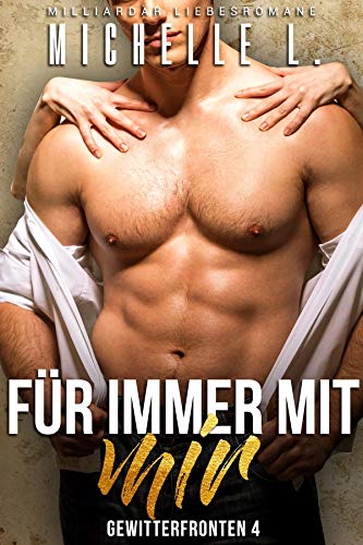 Für immer mit mir: Milliardär Liebesromane (Gewitterfronten 4)