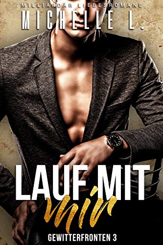 Lauf mit mir: Milliardär Liebesromane (Gewitterfronten 3)
