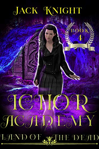 Land of the Dead: An Urban Fantasy Romance Novel (Ichor Academy Book 4)