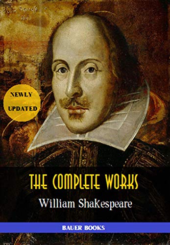William Shakespeare: The Complete Works: (37 plays, 160 sonnets and 5 Poetry Books With Active Table of Contents)(Bauer Classics) (All Time Best Writers Book 1) (English Edition)
