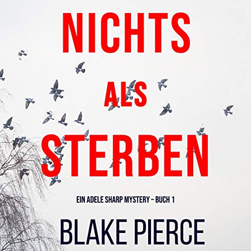 Nichts Als Sterben: Ein Adele Sharp Mystery - Buch 1 [An Adele Sharp Mystery - Book 1]