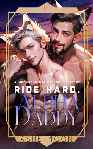 Ride Hard, Alpha Daddy: A Moonstar Dating Agency Novel (The Moonstar Dating Agency)
